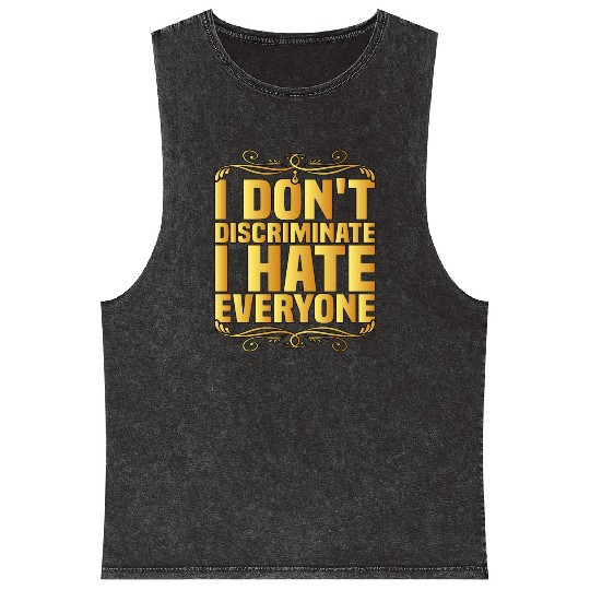 I Don't Discriminate I Hate Everyone 8 Mineral Wash Tank Tops