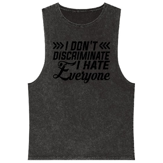 I Don't Discriminate I Hate Everyone 9 Mineral Wash Tank Tops