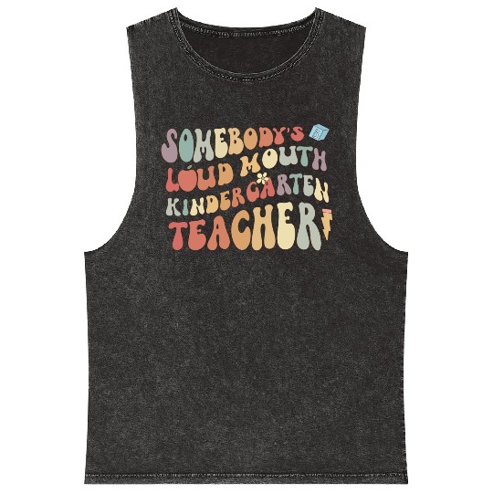 Somebody's loud mouth kindergarten teacher Mineral Wash Tank Tops