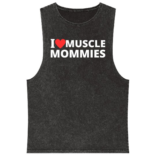 i love muscle mommies Mineral Wash Tank Tops