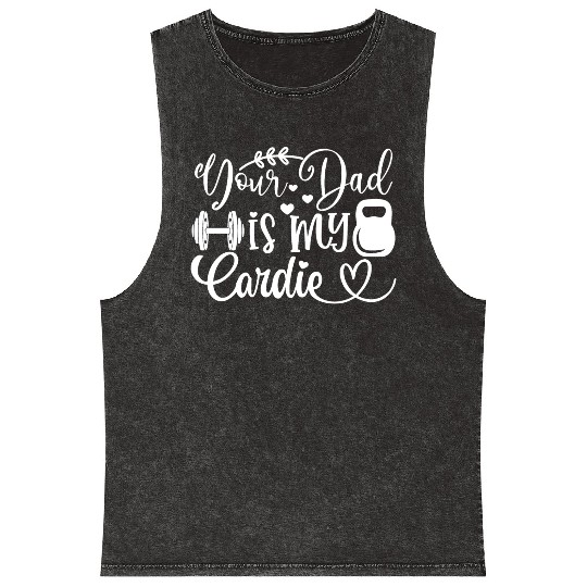 Your Dad is My Cardio Mineral Wash Tank Tops