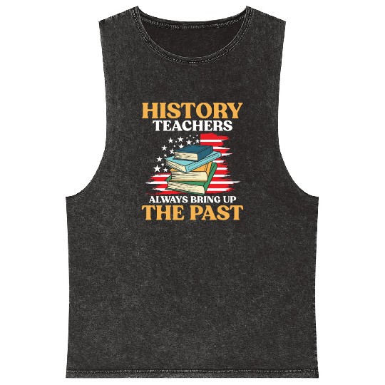 History Teachers Always Bring Up The Past Mineral Wash Tank Tops
