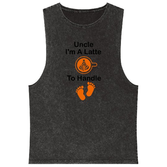 Uncle I'm A Latte To Handle Funny Baby, Coffee Mineral Wash Tank Tops