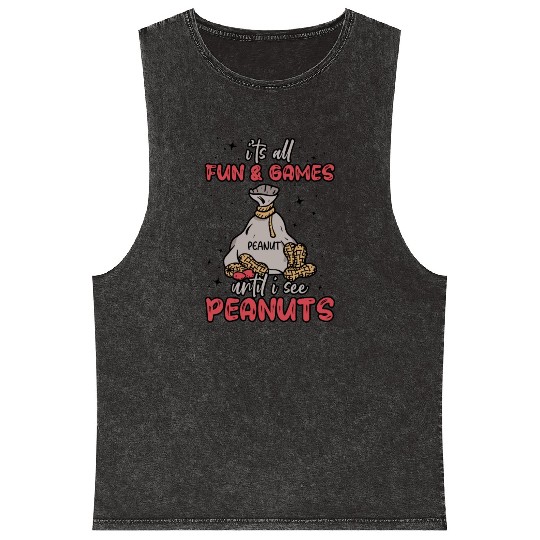 It's All Fun And Games Until I See Peanuts Peanut Mineral Wash Tank Tops