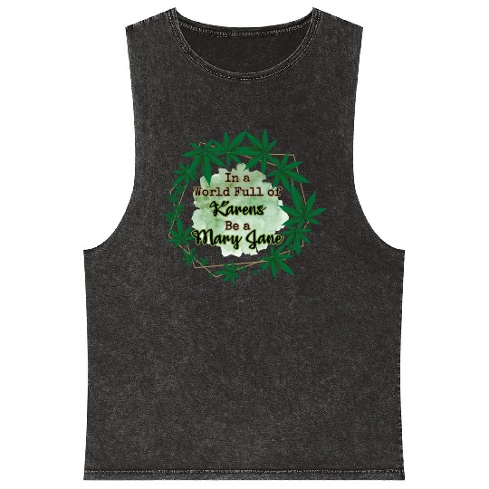 In A World Full of Karens Be A Mary Jane Cannabis Mineral Wash Tank Tops