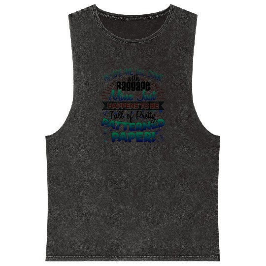 Scrapbooker Life Has Baggage Mine Patterned Paper Mineral Wash Tank Tops