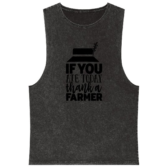If You Ate Today Thank A Farmer Funny Apparel Mineral Wash Tank Tops