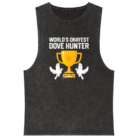 Funny Dove Hunting world s okayest dove hunter T Mineral Wash Tank Tops