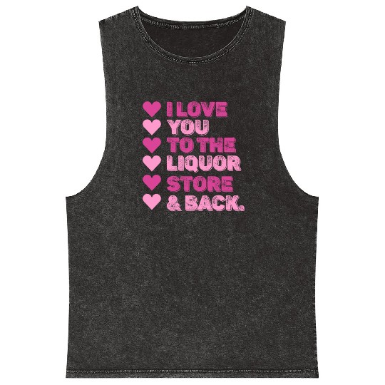 I Love You To The Liquor Store & Back Mineral Wash Tank Tops