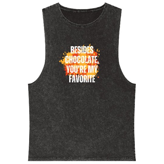 Besides chocolate you re my favorite Mineral Wash Tank Tops