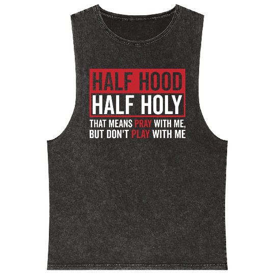 Half Hood Half Holy That Means Pray Don t Play Mineral Wash Tank Tops