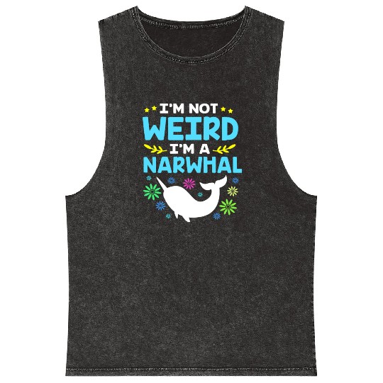 Funny Sea Animal Im Not Weird Im A Narwhal Mineral Wash Tank Tops