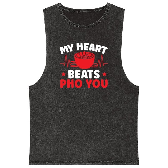My Heart Beats Pho You Vietnamese Noodles Food Mineral Wash Tank Tops