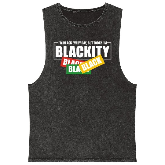 I'm Black Everyday But Today I'm Blackity Black Mineral Wash Tank Tops
