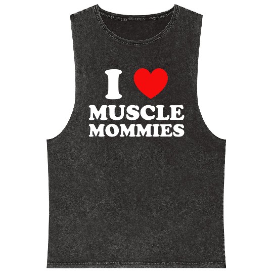 I Love Muscle Mommies Mineral Wash Tank Tops