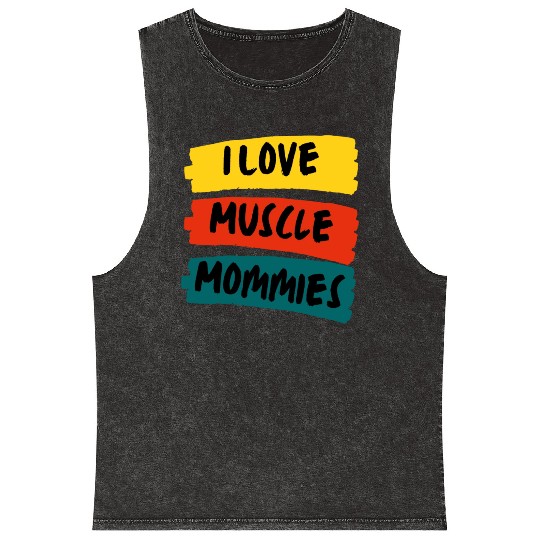 I Love Muscle Mommies Mineral Wash Tank Tops