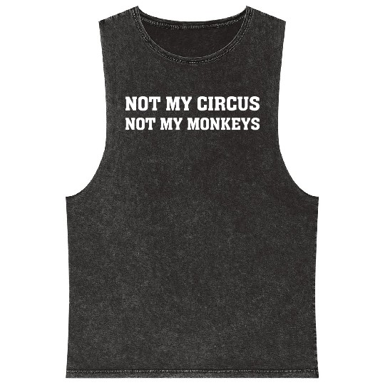 Not My Monkey Not My Circus Funny Monkey Quotes Mineral Wash Tank Tops
