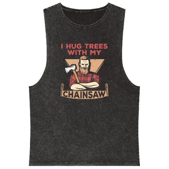 I Hug Trees With My Chainsaw Mineral Wash Tank Tops
