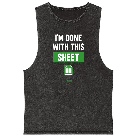 Funny Excel Gift, I'm done with this sheet Mineral Wash Tank Tops