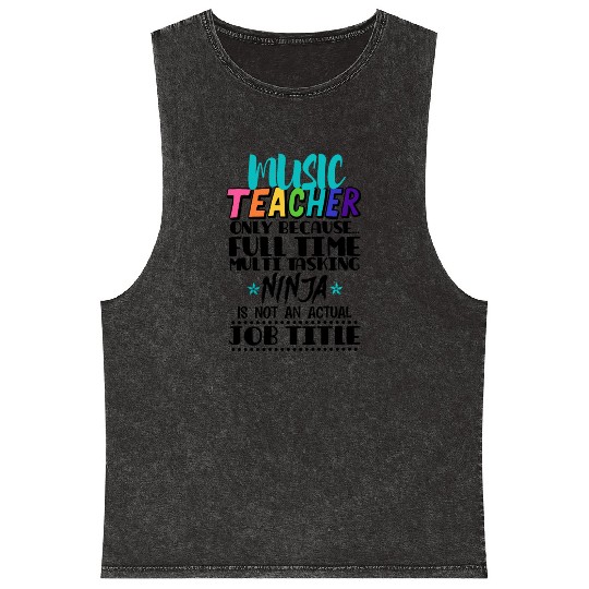 Music Teacher Only Because Full Time Multi Tasking Mineral Wash Tank Tops