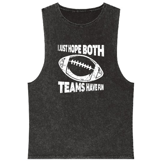 I Just Hope Both Teams Have Fun Sports American Mineral Wash Tank Tops