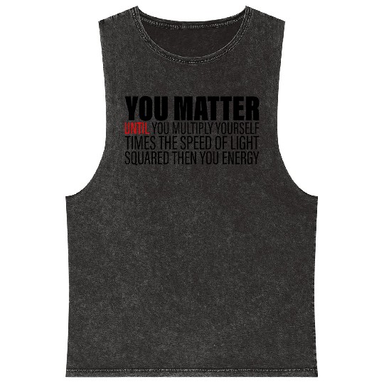 You Matter Until You x by c2 Then You Energy 2 Mineral Wash Tank Tops