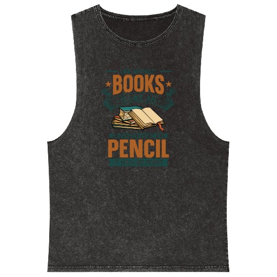 Book Lover Life Without Books Literature Design Mineral Wash Tank Tops