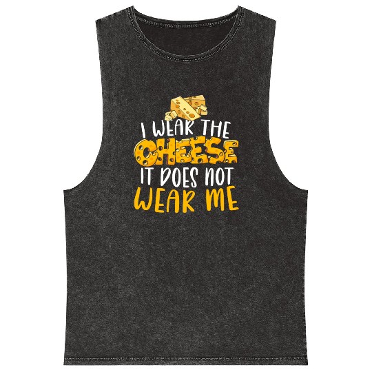 I Wear The Cheese It Does Not Wear Me Cheesy Food Mineral Wash Tank Tops
