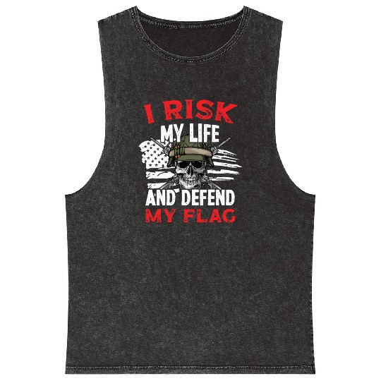 Soldier risk my life defend my flag military army Mineral Wash Tank Tops