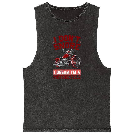 I DON'T SNORE I DREAM I'M A MOTORCYCLE Mineral Wash Tank Tops