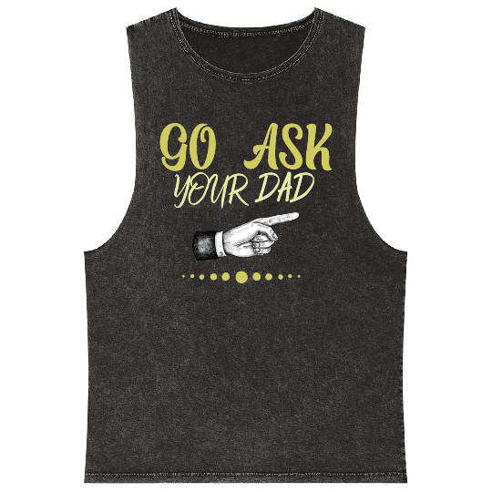 go ask your dad Mineral Wash Tank Tops