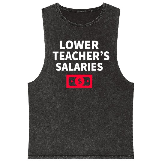 Lower Teacher Salaries Mineral Wash Tank Tops