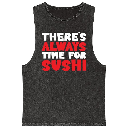 There's Always Time For Sushi Mineral Wash Tank Tops
