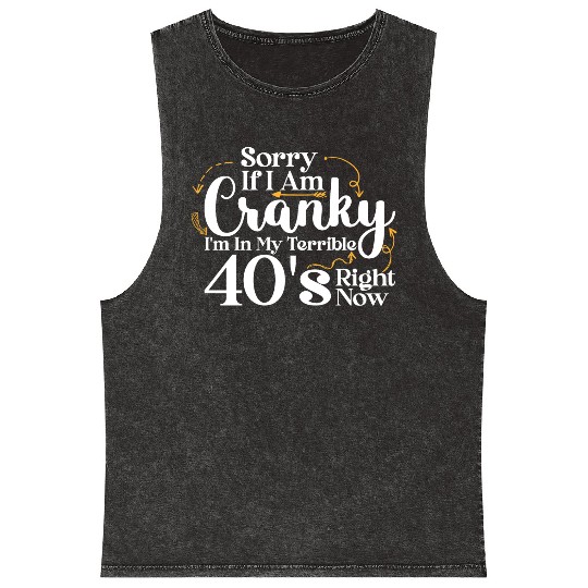 Sorry If I Am Cranky I m In My Terrible 40 S Mineral Wash Tank Tops