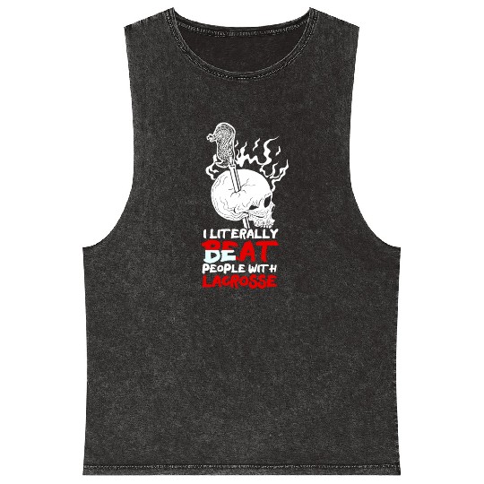 I Literally Beat People With Stick Sports Lacrosse Mineral Wash Tank Tops