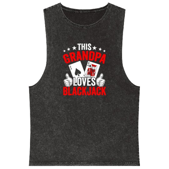 Grandpa Loves Blackjack Casino Card Game Blackjack Mineral Wash Tank Tops