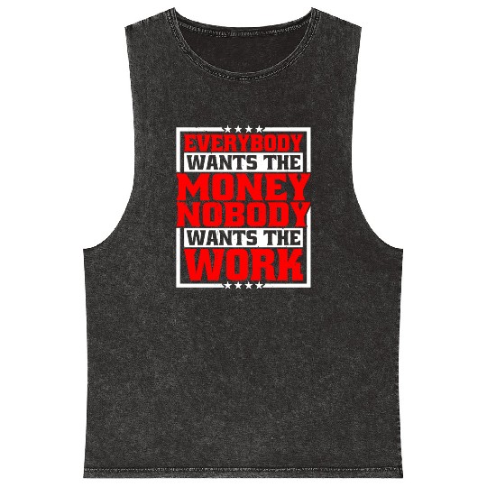 Everybody Wants The Money Nobody Wants The Work 21 Mineral Wash Tank Tops