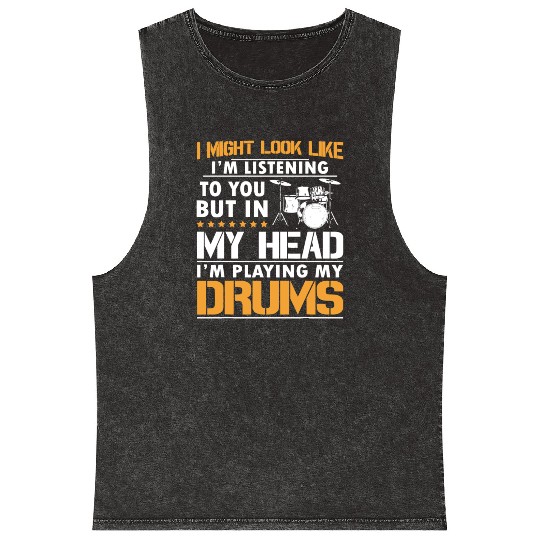 I Might Look Like I'm Listen To You Drummer Mineral Wash Tank Tops