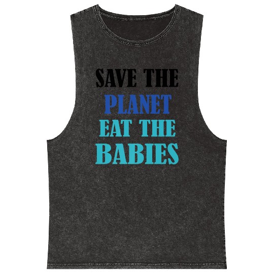 Save The Planet Earth Eat The Babies Mineral Wash Tank Tops