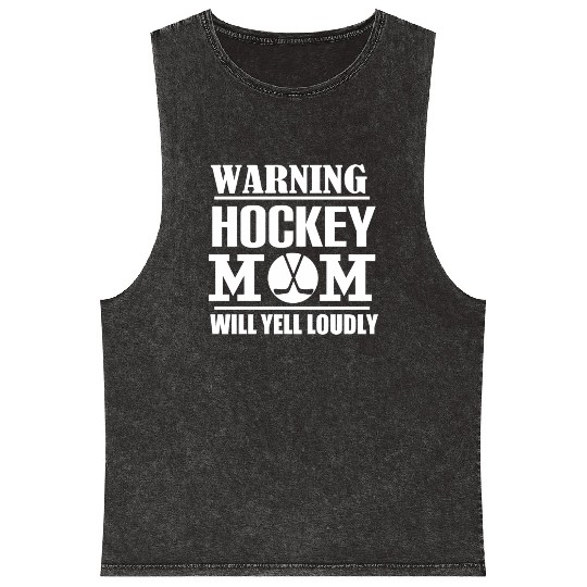 Hockey Warning Hockey Mom Will Yell Loudly Mineral Wash Tank Tops