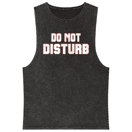 Do Not Disturb Fun Mineral Wash Tank Tops