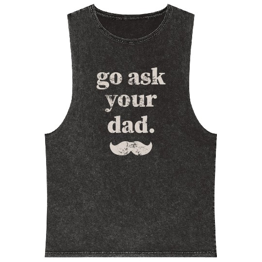 Go ask your dad Mineral Wash Tank Tops
