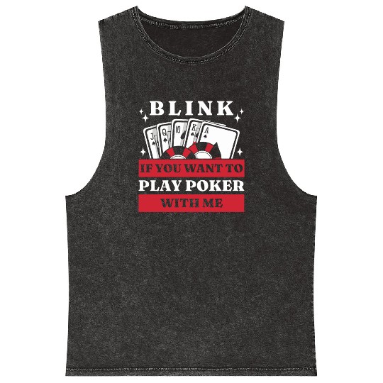 Blink 10 If You Want To Play Poker With Me Mineral Wash Tank Tops