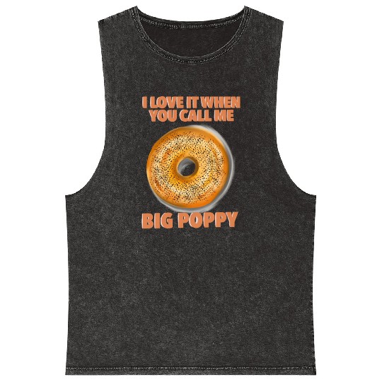 I Love It When You Call Me Big Poppy A Bagel Mineral Wash Tank Tops