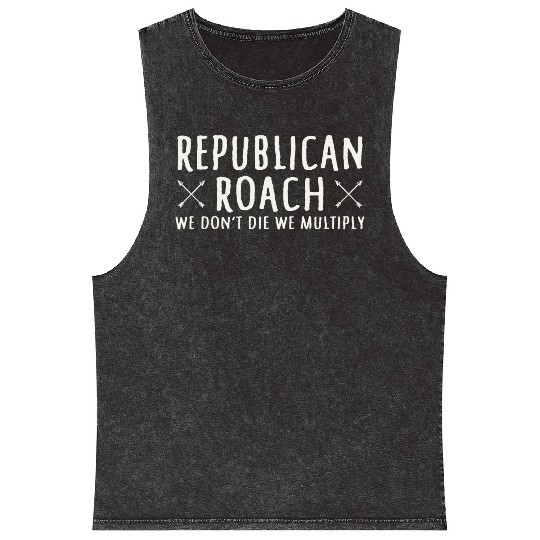 Republican Roach We Don t Die We Multiply Funny Mineral Wash Tank Tops