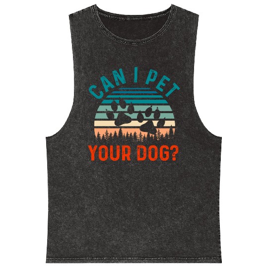Can I Pet Your Dog Funny Dog Lover Mineral Wash Tank Tops