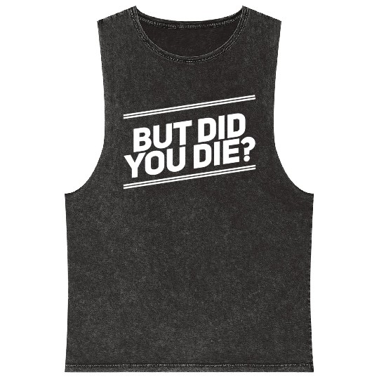 But Did You Die Workout Fitness Gym Mineral Wash Tank Tops