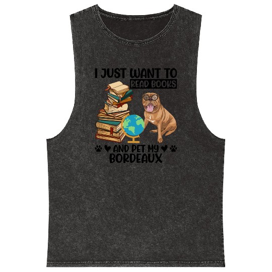Just Want to Read Books & Pet My Bordeaux Mastiff Mineral Wash Tank Tops