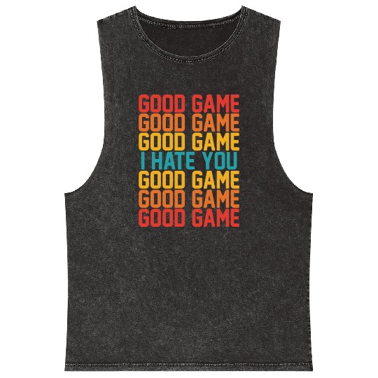 Good Game Good Game Good Game I Hate You Good Game Mineral Wash Tank Tops