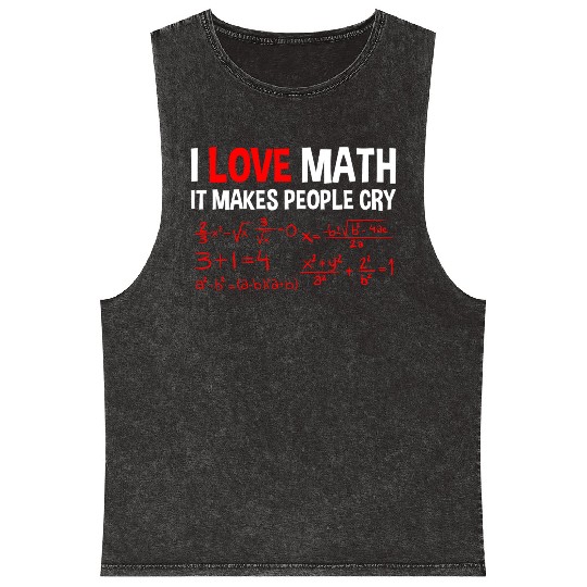 I Love Math, It Makes People Cry 4 Mineral Wash Tank Tops